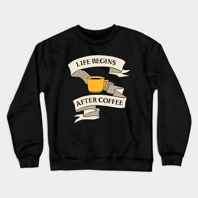 LIFE BEGINS AFTER COFFEE Crewneck Sweatshirt by ROVO